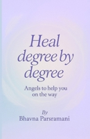 Heal degree by degree: Angels to help you on the way B0GGM8PTGX Book Cover