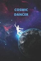 COSMIC DANCER: BLANK LINED NOTEBOOK. JOURNAL. PERSONAL DIARY. CREATIVE GIFT. BIRTHDAY PRESENT. 1671588258 Book Cover