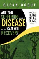 Are You Suffering From A Disease And Can You Recover? 1449032443 Book Cover