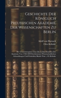 Geschichte Der Königlich Preussischen Akademie Der Wissenschaften Zu Berlin: Bd. Gesammtregister Über Die in Den Schriften Der Akademie Von 1700-1899 ... Und Festreden, Bearb. Von ... O. Köhnke 1020288531 Book Cover