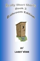 Really Short Shorts: Book 2: Bathroom Edition 1542528135 Book Cover