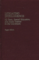 Litigating Intelligence: IQ Tests, Special Education and Social Science in the Courtroom 0865691568 Book Cover