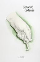 Soltando cadenas (Spanish Edition) 8409748568 Book Cover