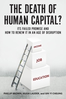 The Death of Human Capital?: Its Failed Promise and How to Renew It in an Age of Disruption 0190644311 Book Cover