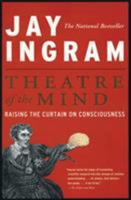 Theatre of the Mind: Raising the Curtain on Consciousness~Jay Ingram 0062026682 Book Cover