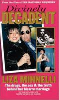 Divinely Decadent: Liza Minnelli, the Drugs, the Sex & the Truth Behind Her Bizarre Marriage 1885840047 Book Cover