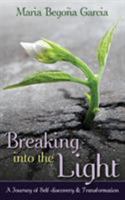 Breaking Into The Light: A Journey of Self-Discovery and Transformation 0993684327 Book Cover