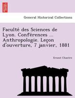 Faculté des Sciences de Lyon. Conférences ... Anthropologie. Leçon d'ouverture, 7 janvier, 1881 1241741980 Book Cover