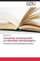 Iniciación sexual juvenil: un abordaje antropológico: Vivencias de una comunidad rural-urbana 3847356550 Book Cover