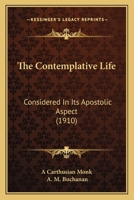The Contemplative Life: Considered in Its Apostolic Aspect (1910) 1164006819 Book Cover