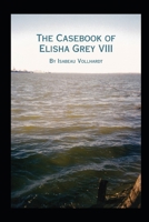 The Casebook of Elisha Grey VIII 1674907532 Book Cover
