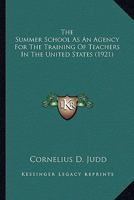 The Summer School as an Agency for the Training of Teachers in the United States 1436813271 Book Cover