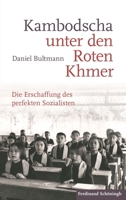 Kambodscha Unter Den Roten Khmer: Die Erschaffung Des Perfekten Sozialisten 350678692X Book Cover