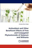 Antioxidant and Other Beneficent Effects of Free and Conjugated Phytostreroids of Solanum and Withania 3843372233 Book Cover