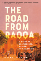 The Road from Raqqa: A Story of Brotherhood, Borders, and Belonging 1984817183 Book Cover