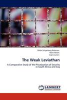 The Weak Leviathan: A Comparative Study of the Privatization of Security in South Africa and Iraq 3847325094 Book Cover