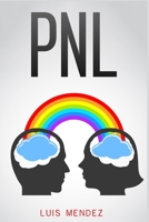 Pnl: Persuasión y Manipulación ética para principiantes, logra tus objetivos con Pensamiento Positivo y ejercicios prácticos básicos y avanzados (Spanish Version) 1914041240 Book Cover