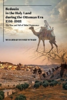 Bedouin in the Holy Land during the Ottoman Era, 1516-1918: The Rise and Fall of Tribal Dominance 1789761972 Book Cover