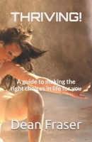 THRIVING!: A guide to making the right choices in life for you 1723923605 Book Cover