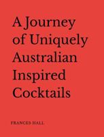 A Journey of Uniquely Australian Inspired Cocktails 1326741179 Book Cover