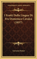 I Frutti Della Lingua Di Fra Domenico Cavalca (1857) 1168455324 Book Cover
