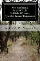 My Husband Is a Witch: British Woman Speaks in Tanzania 154320970X Book Cover