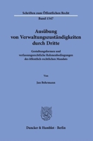 Ausubung Von Verwaltungszustandigkeiten Durch Dritte: Gestaltungsformen Und Verfassungsrechtliche Rahmenbedingungen Des Offentlich-Rechtlichen Mandats 3428186419 Book Cover