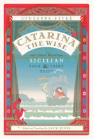 Catarina the Wise and Other Wondrous Sicilian Folk and Fairy Tales 022646279X Book Cover