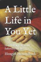 A Little Life in You Yet: How I Beat 10 Years of Infertility for $20 1798426633 Book Cover