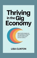Thriving in the Gig Economy: Mental health strategies and self care guide for freelancers and side hustlers to beat burnout, manage stress and build resilience B0FMPBZ3QR Book Cover