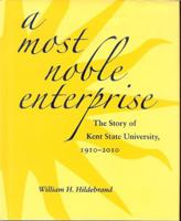 A Most Noble Enterprise: The Story of Kent State University, 1910-2010 1606350307 Book Cover