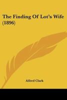 The Finding of Lot's Wife 1451580290 Book Cover