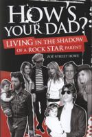 How's Your Dad: Living in the Shadow of a Rock Star Parent 1849380740 Book Cover