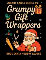 Sweary Santa Series #8: Grumpy Gift Wrappers: Rude Santa Holiday Laughs (Sweary Santa Series #1: Fcking Snowflakes) B0FQ2HYH85 Book Cover