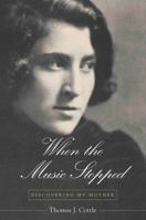 When the Music Stopped: Discovering My Mother 0791459977 Book Cover