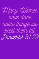 Many Women Have Done Noble Things But We Excel Them All Proverbs 31:29: Prayer, Praise, and Gratitude Blank lined Biblical Journal 1671494571 Book Cover