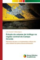 Estudo do volume de tráfego na região central de Campo Grande: Horários de pico e cruzamentos críticos de uma cidade em pleno desenvolvimento 6139633001 Book Cover