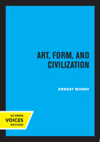 Art, Form and Civilization 0520349822 Book Cover