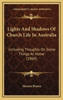 Lights And Shadows Of Church Life In Australia: Including Thoughts On Some Things At Home 1104083817 Book Cover