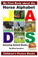 My First Book about the Horse Alphabet - Amazing Animal Books - Children's Picture Books 1530606764 Book Cover