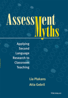 Assessment Myths: Applying Second Language Research to Classroom Teaching 0472035819 Book Cover