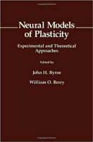Neural Models of Plasticity: Experimental and Theoretical Approaches 0121489566 Book Cover