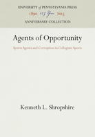 Agents of Opportunity: Sports Agents and Corruption in Collegiate Sports 0812282124 Book Cover