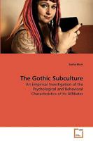 The Gothic Subculture: An Empirical Investigation of the Psychological and Behavioral Characteristics of Its Affiliates 3639207602 Book Cover