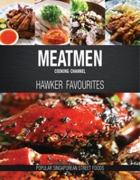 MeatMen Cooking Channel: Hawker Favourites: Popular Singaporean Street Foods 9814751634 Book Cover