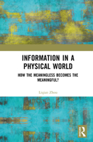 Information in a Physical World: How the Meaningless Becomes the Meaningful? 1041097255 Book Cover