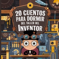 20 Cuentos Para Dormir Del Taller De Inventores (Cuentos Para Dormir Para Niños de 3 A 8 Años Serie 3) (Spanish Edition) B0DRLC7DXY Book Cover