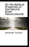 On the Medical Properties of the Natural Order Ranunculace� 0469127236 Book Cover