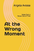 At the Wrong Moment: Notes from a Person Out of Time B0GDZWDQBZ Book Cover