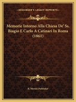 Memorie Intorno Alla Chiesa De' Ss. Biagio E Carlo A Catinari In Roma (1861) 1167519019 Book Cover
